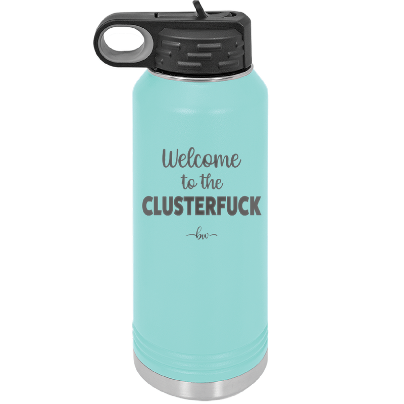 Welcome to the Clusterfuck - Laser Engraved Stainless Steel Drinkware - 2509 -