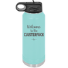 Welcome to the Clusterfuck - Laser Engraved Stainless Steel Drinkware - 2509 -