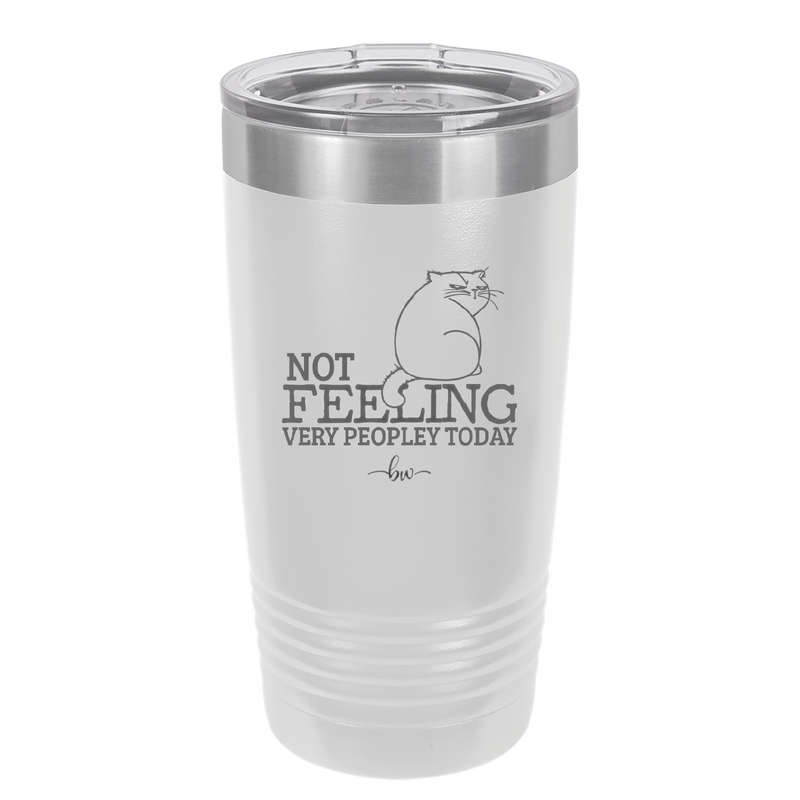 Not Feeling Very Peopley Today - Laser Engraved Stainless Steel Drinkware - 2511 -