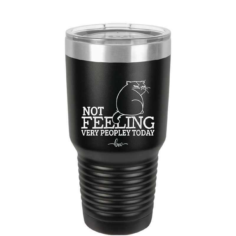 Not Feeling Very Peopley Today - Laser Engraved Stainless Steel Drinkware - 2511 -