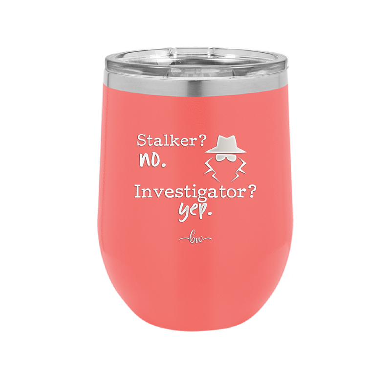 Stalker? no. Investigator? yep. - Laser Engraved Stainless Steel Drinkware - 2512 -