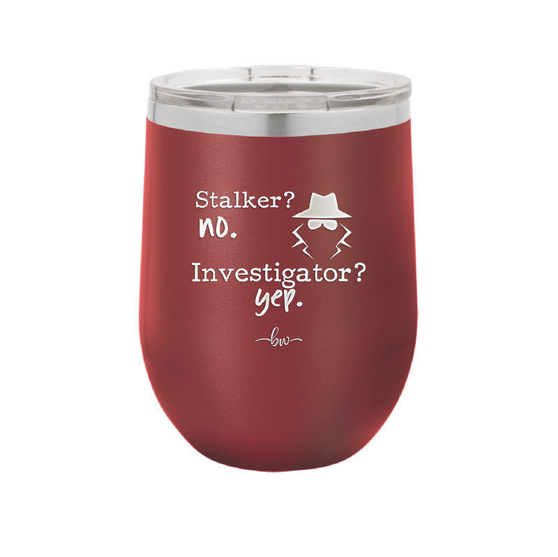 Stalker? no. Investigator? yep. - Laser Engraved Stainless Steel Drinkware - 2512 -