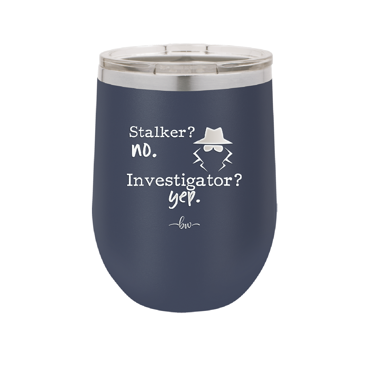 Stalker? no. Investigator? yep. - Laser Engraved Stainless Steel Drinkware - 2512 -