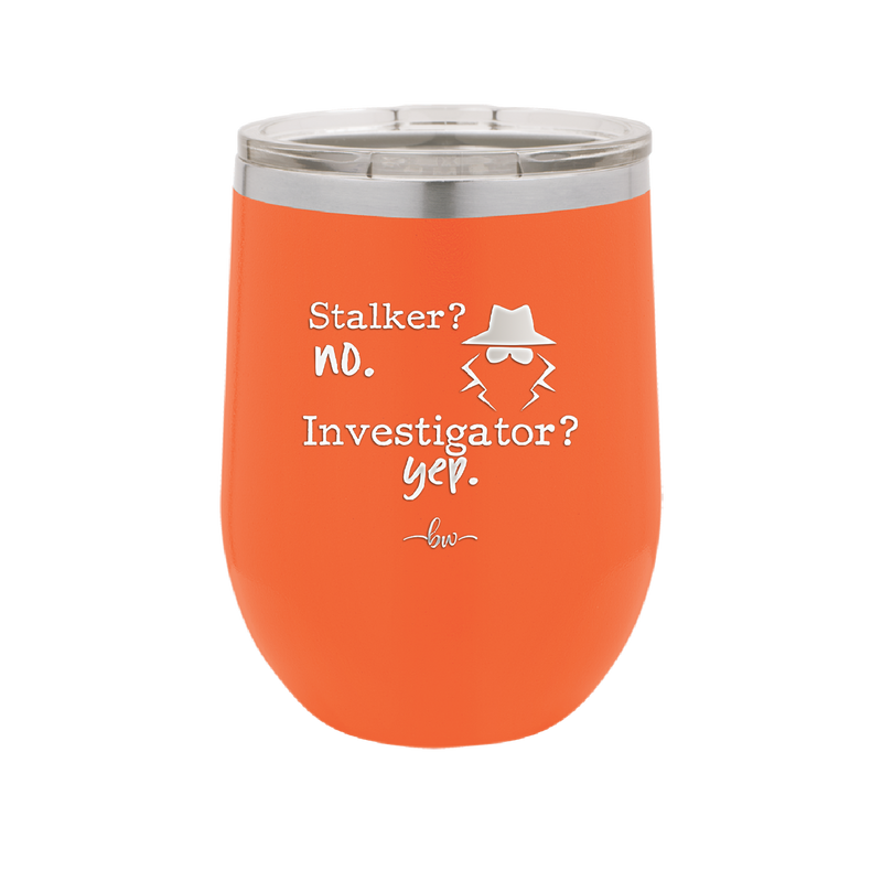 Stalker? no. Investigator? yep. - Laser Engraved Stainless Steel Drinkware - 2512 -