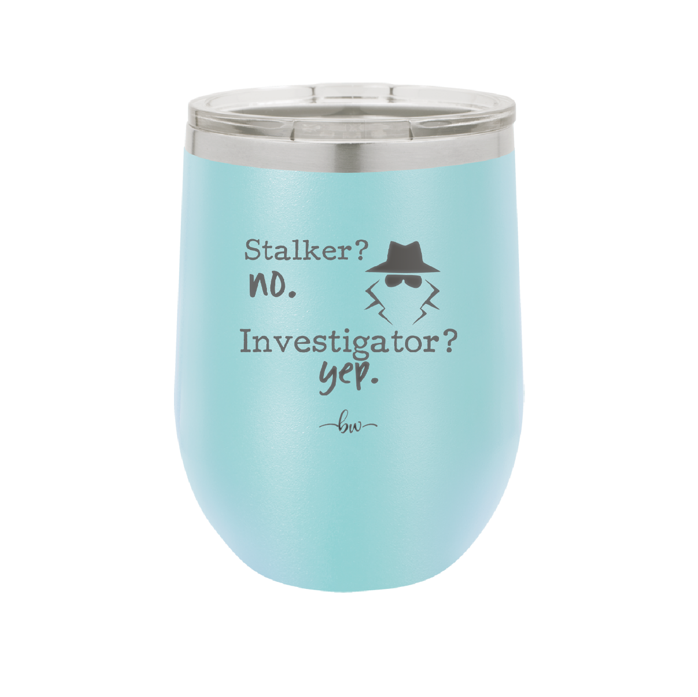 Stalker? no. Investigator? yep. - Laser Engraved Stainless Steel Drinkware - 2512 -