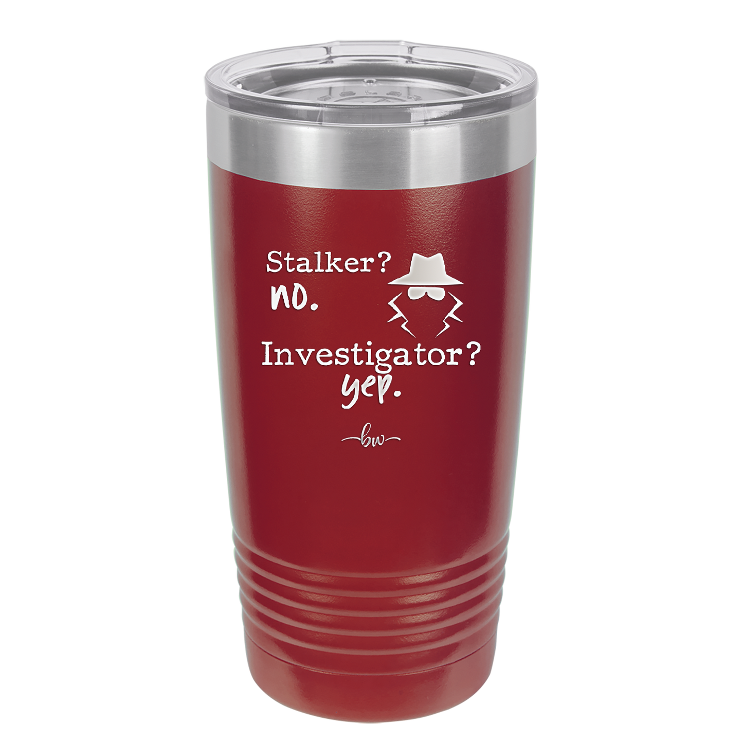 Stalker? no. Investigator? yep. - Laser Engraved Stainless Steel Drinkware - 2512 -