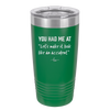 You Had Me at Let's Make it Look Like an Accident - Laser Engraved Stainless Steel Drinkware - 2514 -