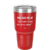 You Had Me at Let's Make it Look Like an Accident - Laser Engraved Stainless Steel Drinkware - 2514 -