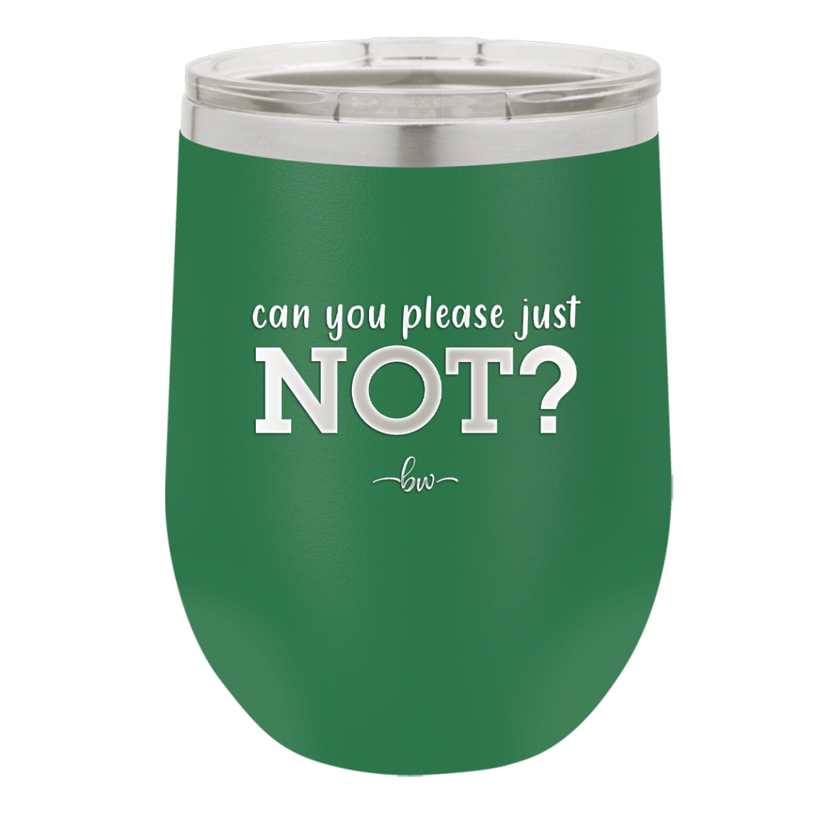 Can You Please Just Not - Laser Engraved Stainless Steel Drinkware - 2516 -