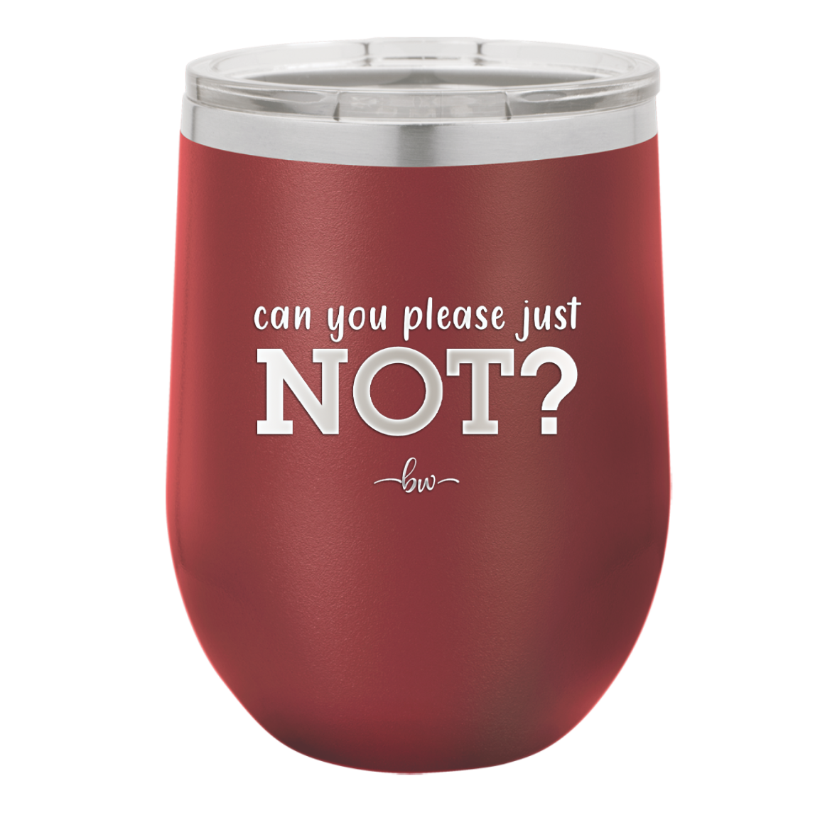 Can You Please Just Not - Laser Engraved Stainless Steel Drinkware - 2516 -