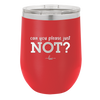 Can You Please Just Not - Laser Engraved Stainless Steel Drinkware - 2516 -