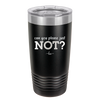 Can You Please Just Not - Laser Engraved Stainless Steel Drinkware - 2516 -