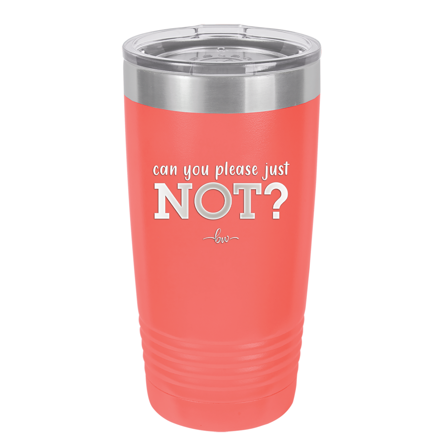 Can You Please Just Not - Laser Engraved Stainless Steel Drinkware - 2516 -