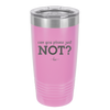 Can You Please Just Not - Laser Engraved Stainless Steel Drinkware - 2516 -