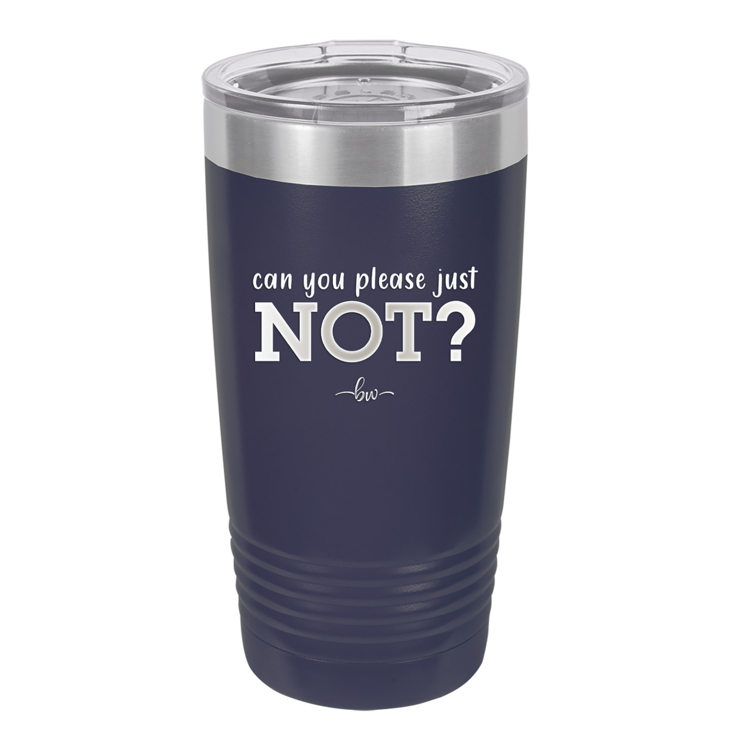 Can You Please Just Not - Laser Engraved Stainless Steel Drinkware - 2516 -