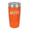 Can You Please Just Not - Laser Engraved Stainless Steel Drinkware - 2516 -