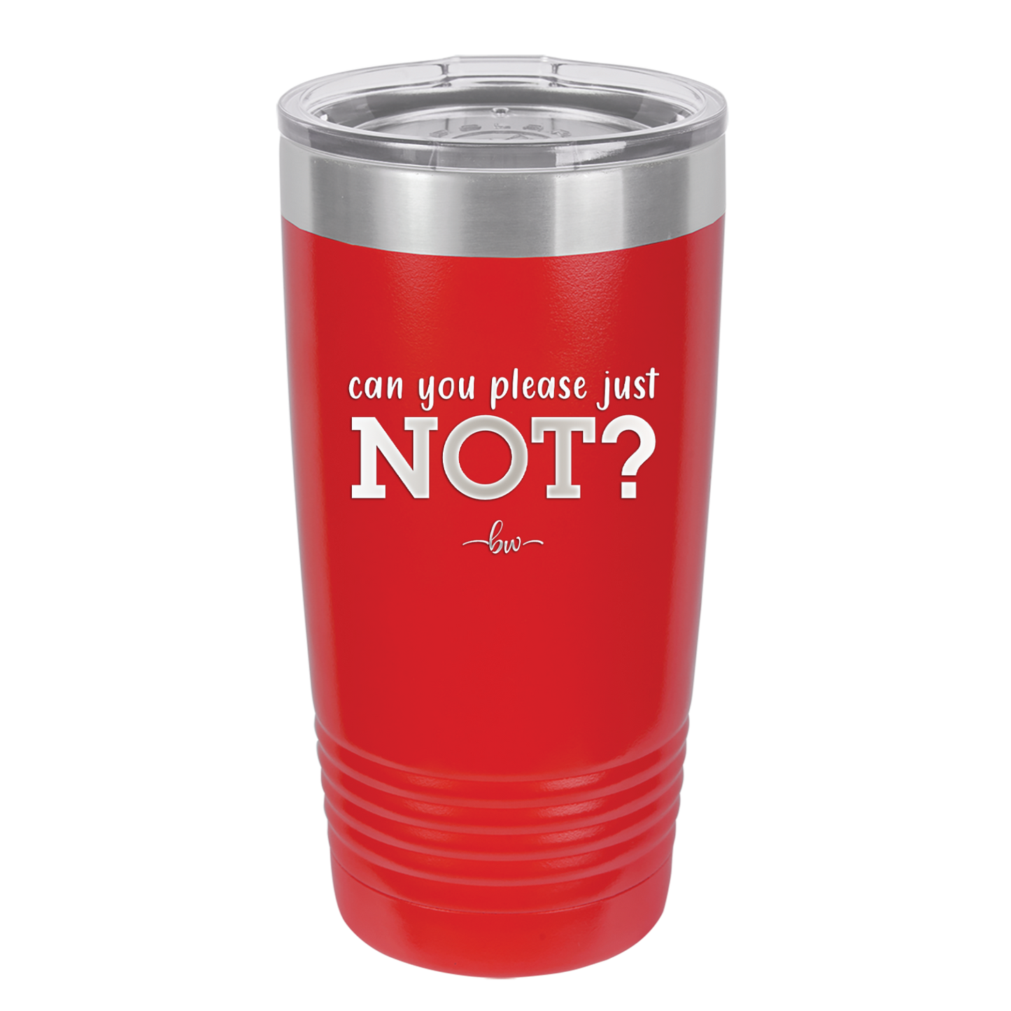 Can You Please Just Not - Laser Engraved Stainless Steel Drinkware - 2516 -