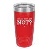 Can You Please Just Not - Laser Engraved Stainless Steel Drinkware - 2516 -