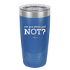 Can You Please Just Not - Laser Engraved Stainless Steel Drinkware - 2516 -