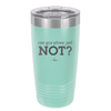 Can You Please Just Not - Laser Engraved Stainless Steel Drinkware - 2516 -