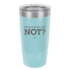 Can You Please Just Not - Laser Engraved Stainless Steel Drinkware - 2516 -