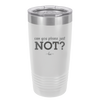 Can You Please Just Not - Laser Engraved Stainless Steel Drinkware - 2516 -