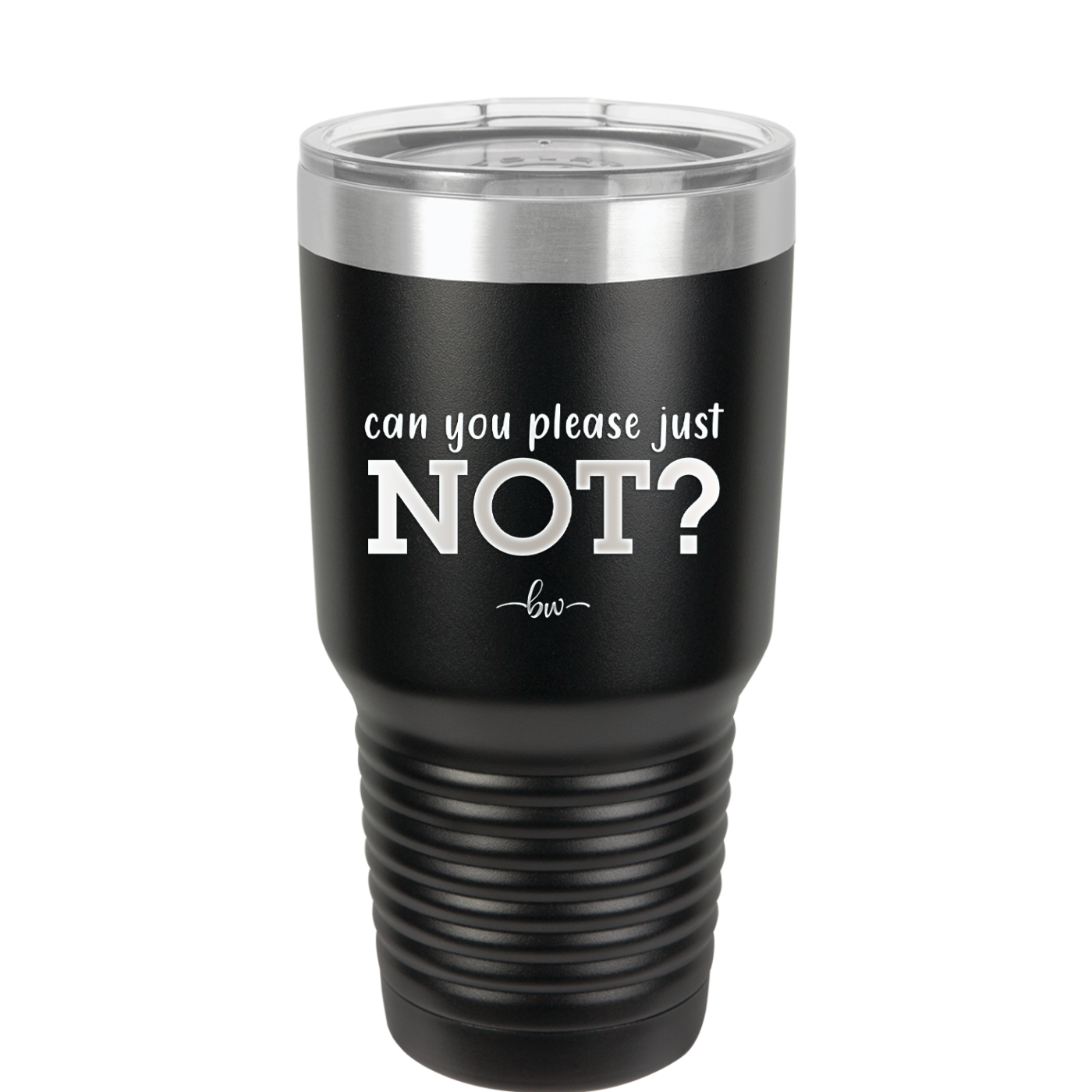 Can You Please Just Not - Laser Engraved Stainless Steel Drinkware - 2516 -