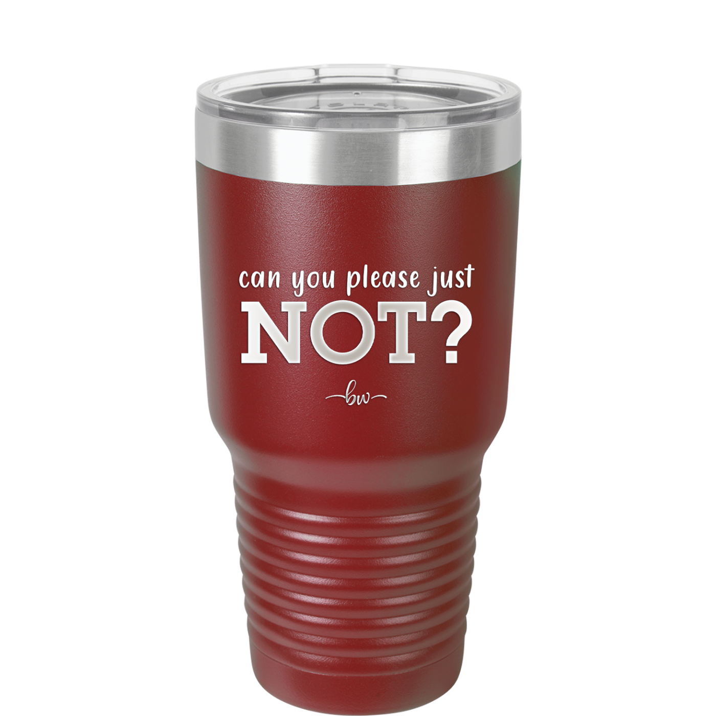 Can You Please Just Not - Laser Engraved Stainless Steel Drinkware - 2516 -