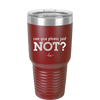 Can You Please Just Not - Laser Engraved Stainless Steel Drinkware - 2516 -