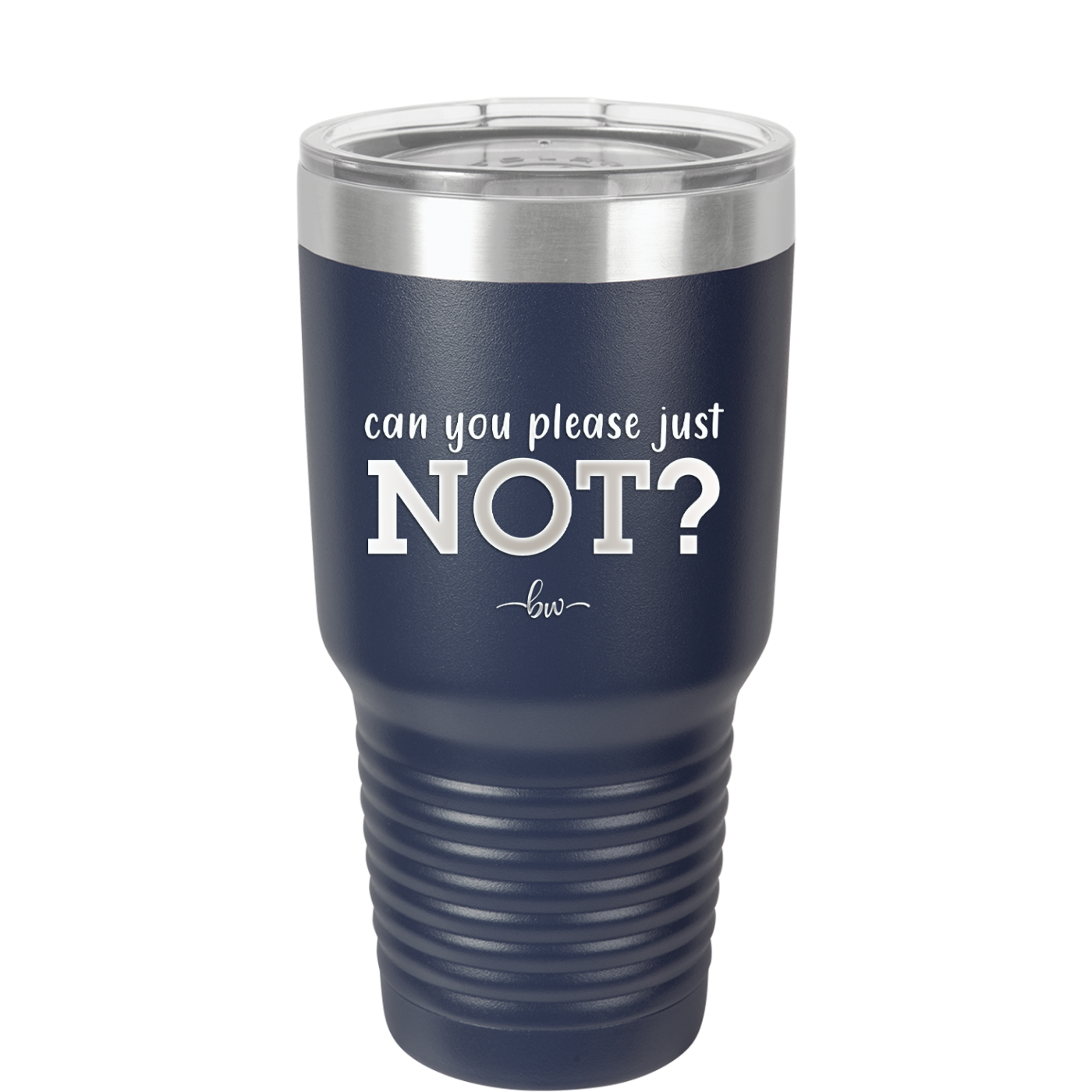 Can You Please Just Not - Laser Engraved Stainless Steel Drinkware - 2516 -