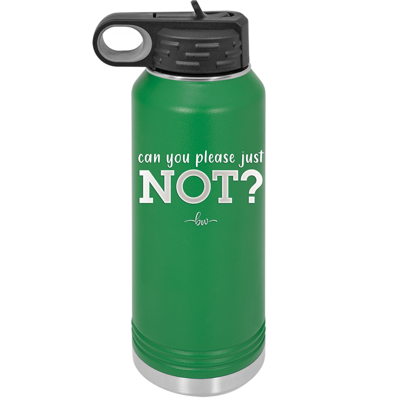 Can You Please Just Not - Laser Engraved Stainless Steel Drinkware - 2516 -