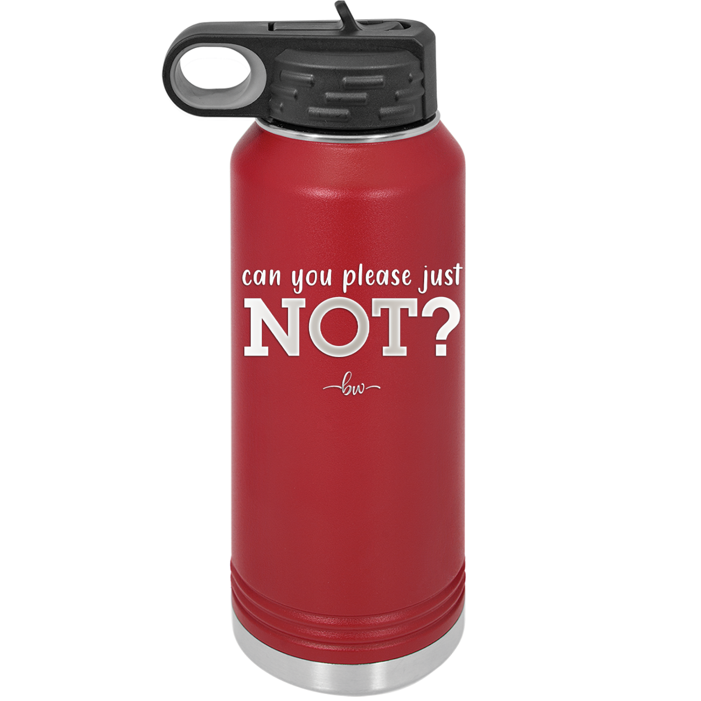 Can You Please Just Not - Laser Engraved Stainless Steel Drinkware - 2516 -