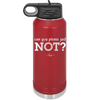 Can You Please Just Not - Laser Engraved Stainless Steel Drinkware - 2516 -