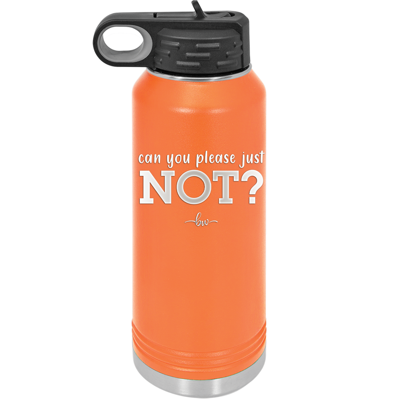 Can You Please Just Not - Laser Engraved Stainless Steel Drinkware - 2516 -