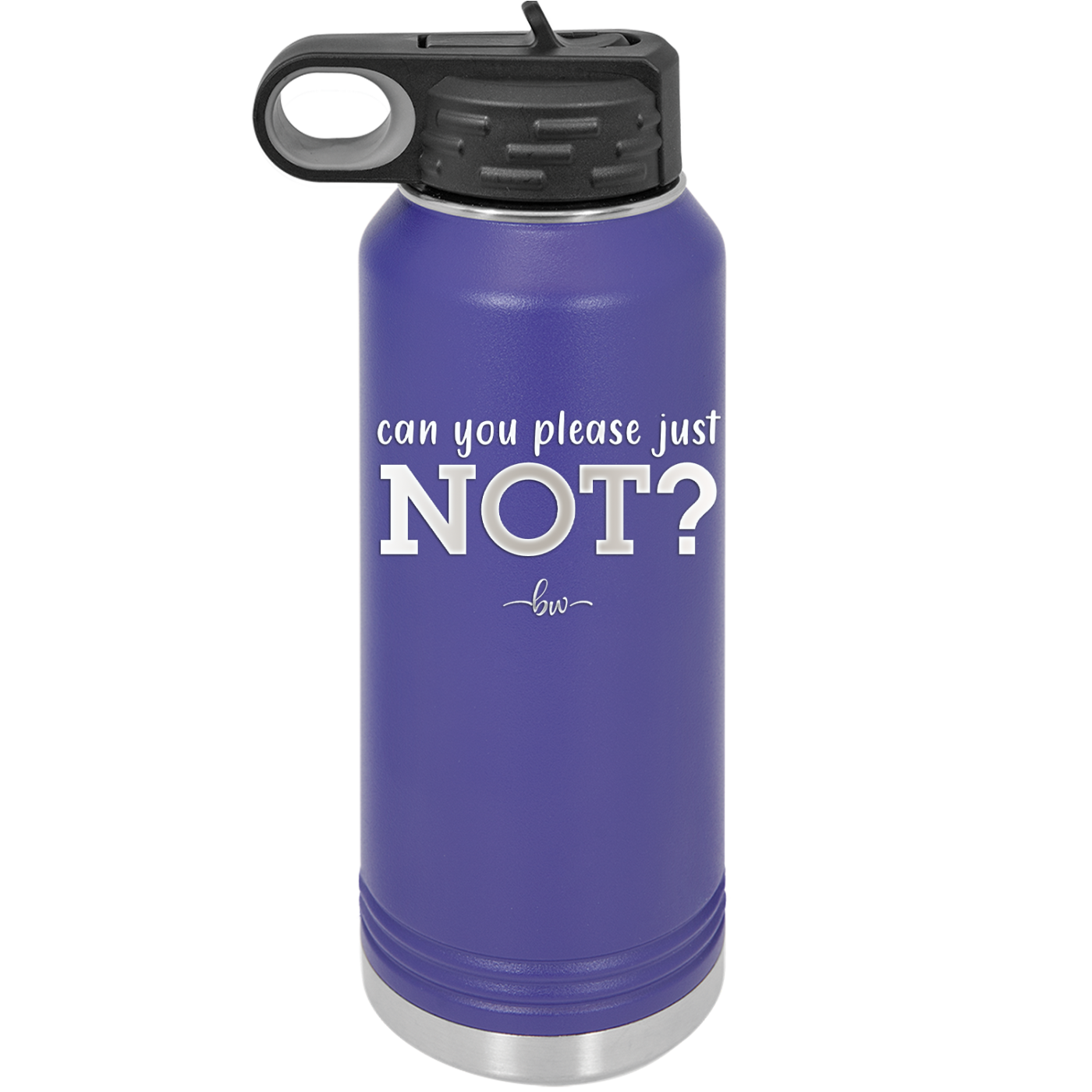 Can You Please Just Not - Laser Engraved Stainless Steel Drinkware - 2516 -