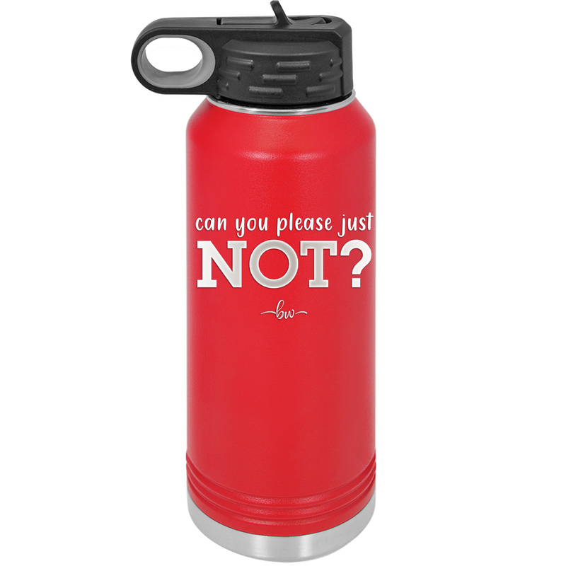 Can You Please Just Not - Laser Engraved Stainless Steel Drinkware - 2516 -