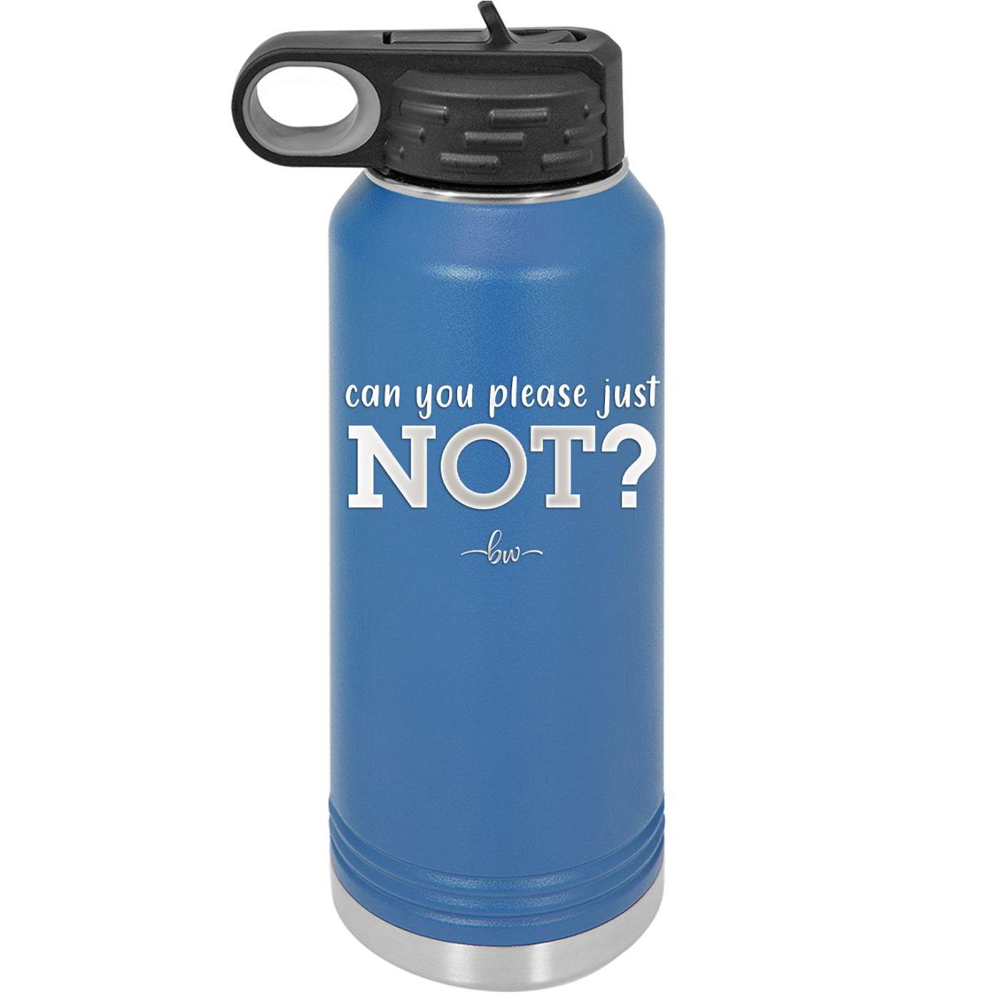 Can You Please Just Not - Laser Engraved Stainless Steel Drinkware - 2516 -