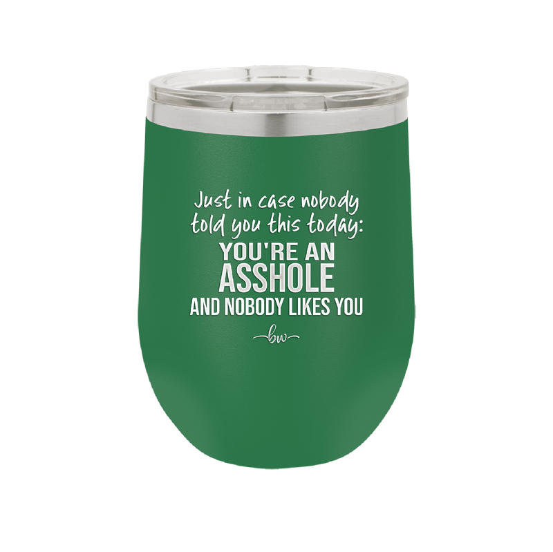 Just in Case Nobody Told You This Today You're an Asshole - Laser Engraved Stainless Steel Drinkware - 2520 -