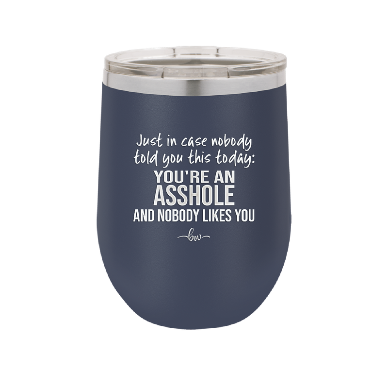 Just in Case Nobody Told You This Today You're an Asshole - Laser Engraved Stainless Steel Drinkware - 2520 -