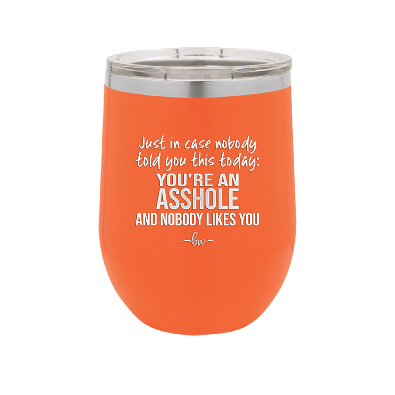 Just in Case Nobody Told You This Today You're an Asshole - Laser Engraved Stainless Steel Drinkware - 2520 -