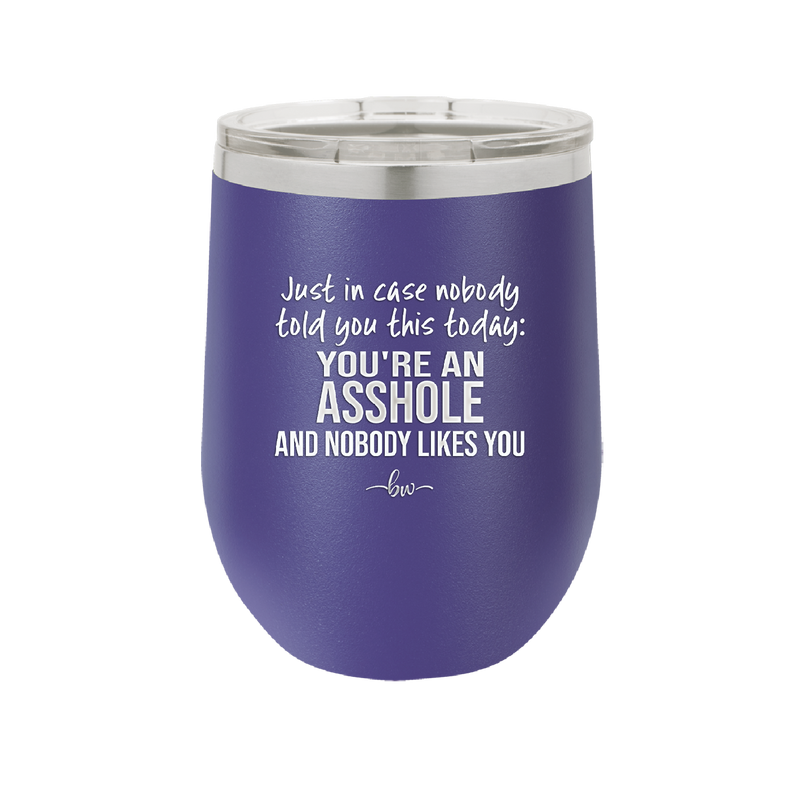 Just in Case Nobody Told You This Today You're an Asshole - Laser Engraved Stainless Steel Drinkware - 2520 -