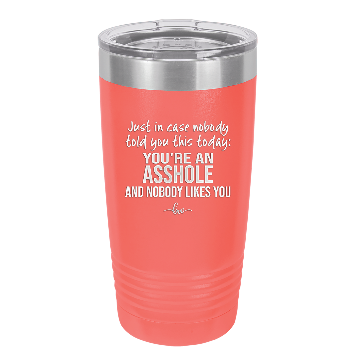 Just in Case Nobody Told You This Today You're an Asshole - Laser Engraved Stainless Steel Drinkware - 2520 -