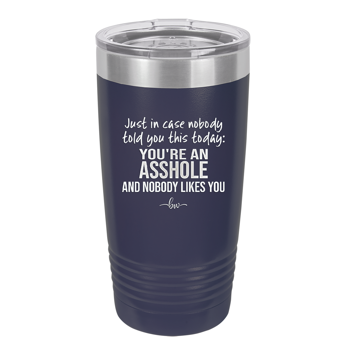 Just in Case Nobody Told You This Today You're an Asshole - Laser Engraved Stainless Steel Drinkware - 2520 -