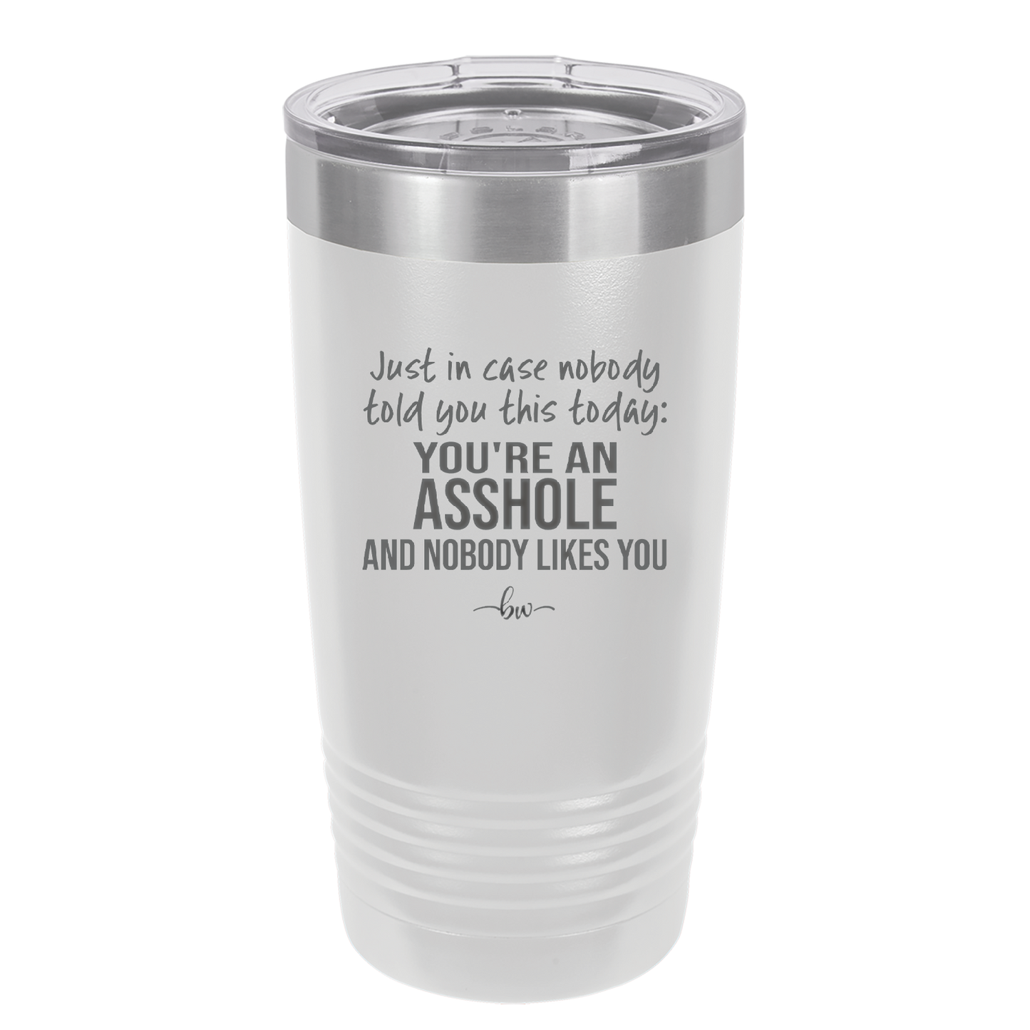 Just in Case Nobody Told You This Today You're an Asshole - Laser Engraved Stainless Steel Drinkware - 2520 -