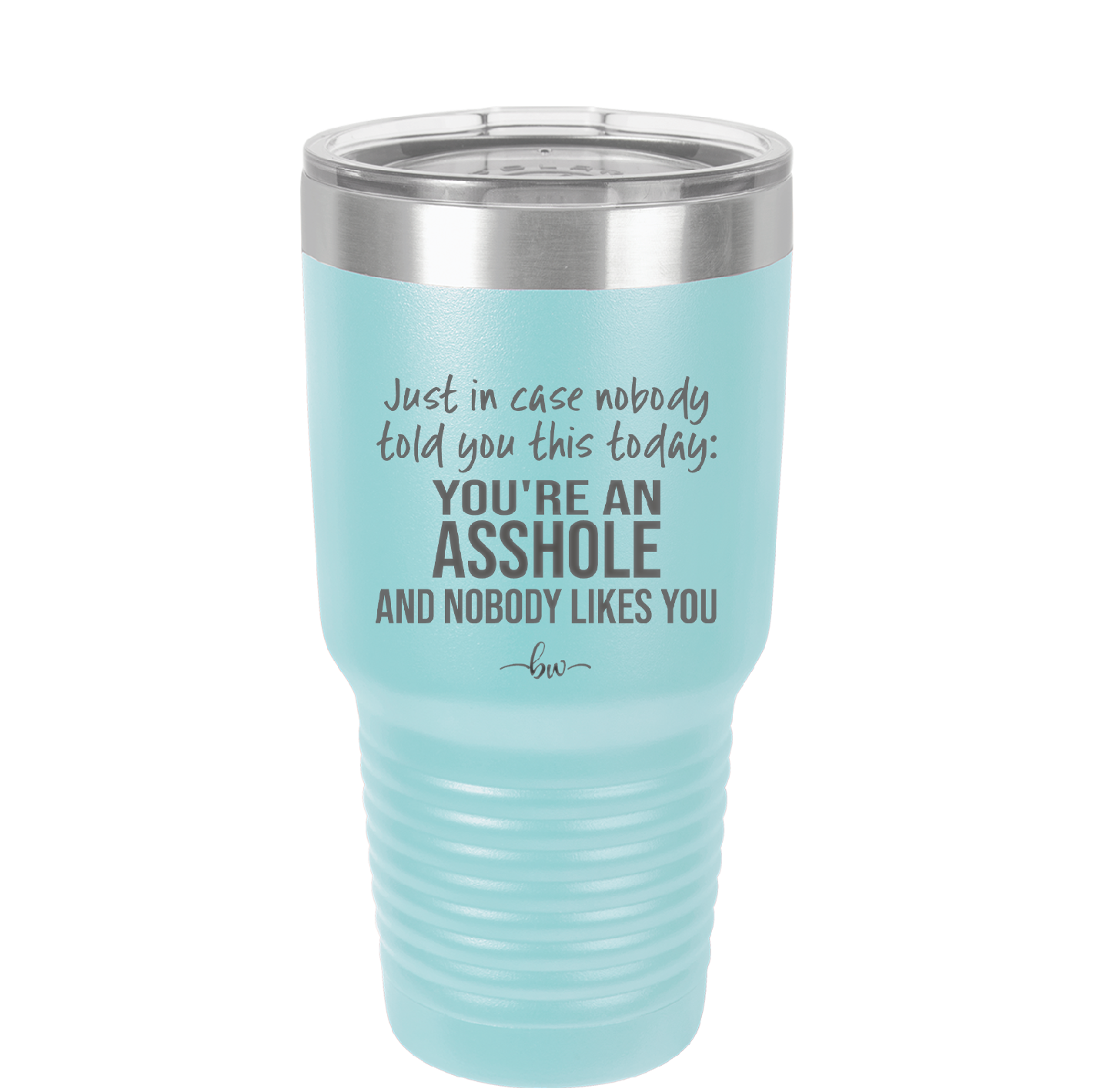 Just in Case Nobody Told You This Today You're an Asshole - Laser Engraved Stainless Steel Drinkware - 2520 -