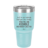 Just in Case Nobody Told You This Today You're an Asshole - Laser Engraved Stainless Steel Drinkware - 2520 -