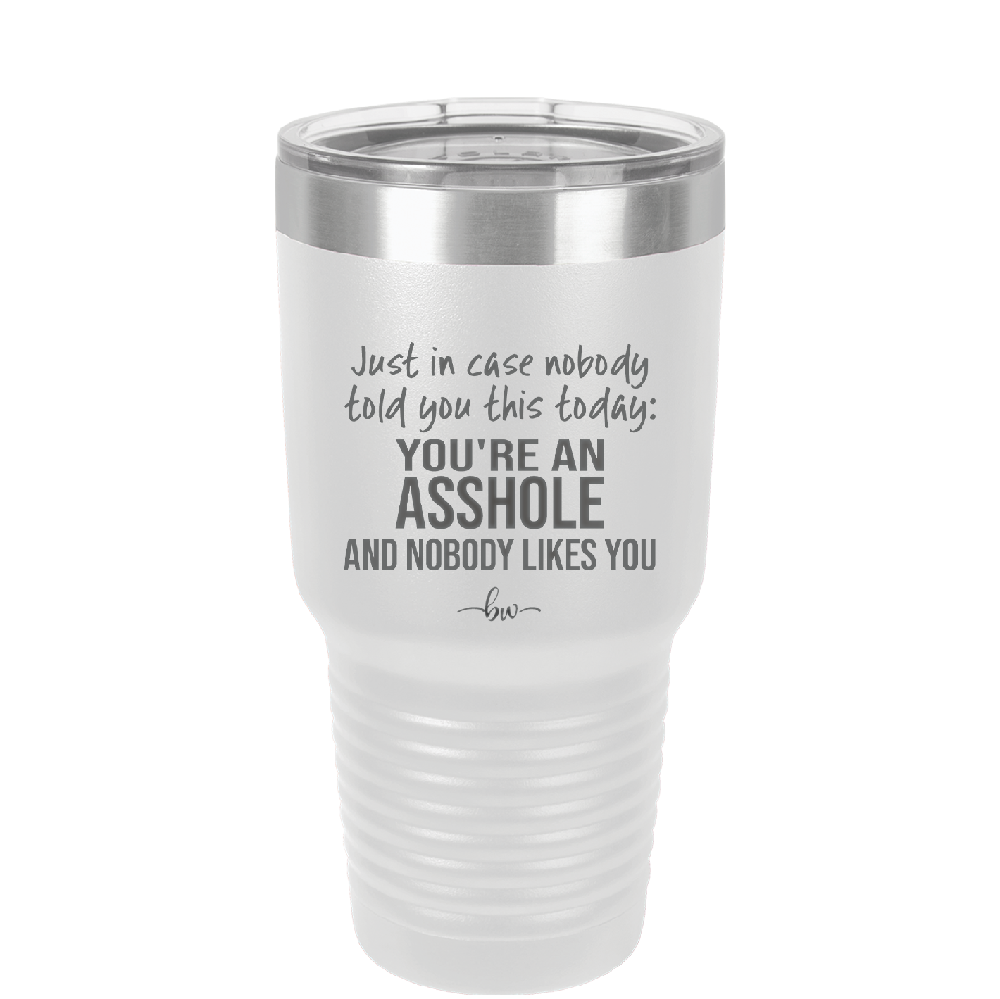 Just in Case Nobody Told You This Today You're an Asshole - Laser Engraved Stainless Steel Drinkware - 2520 -