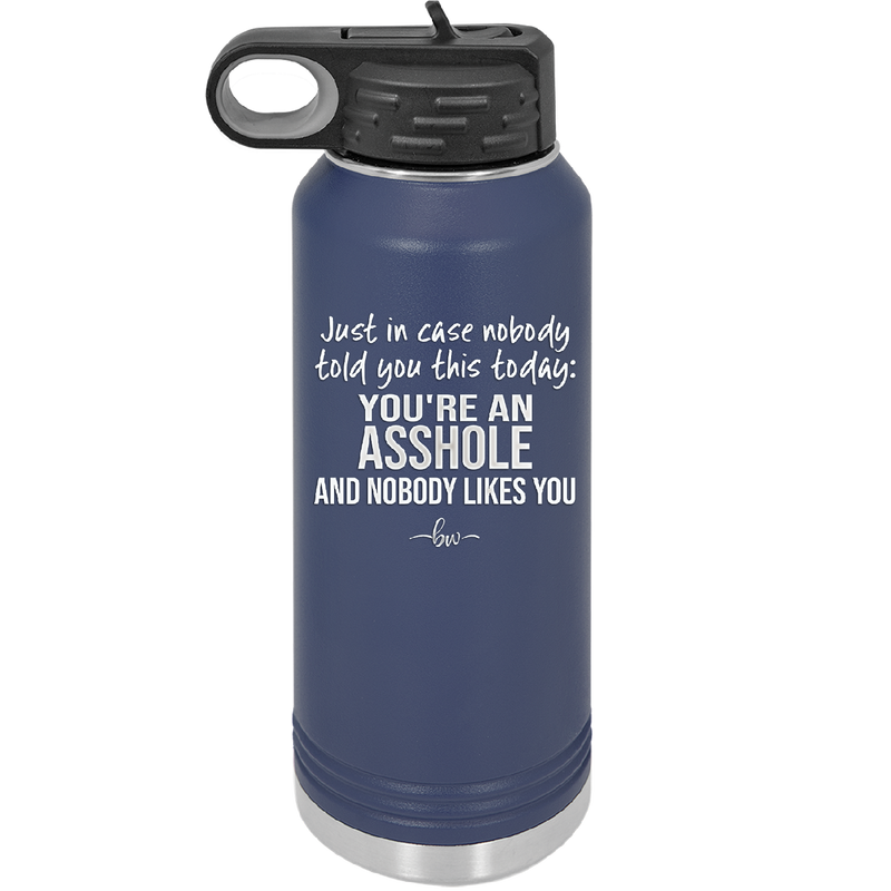 Just in Case Nobody Told You This Today You're an Asshole - Laser Engraved Stainless Steel Drinkware - 2520 -