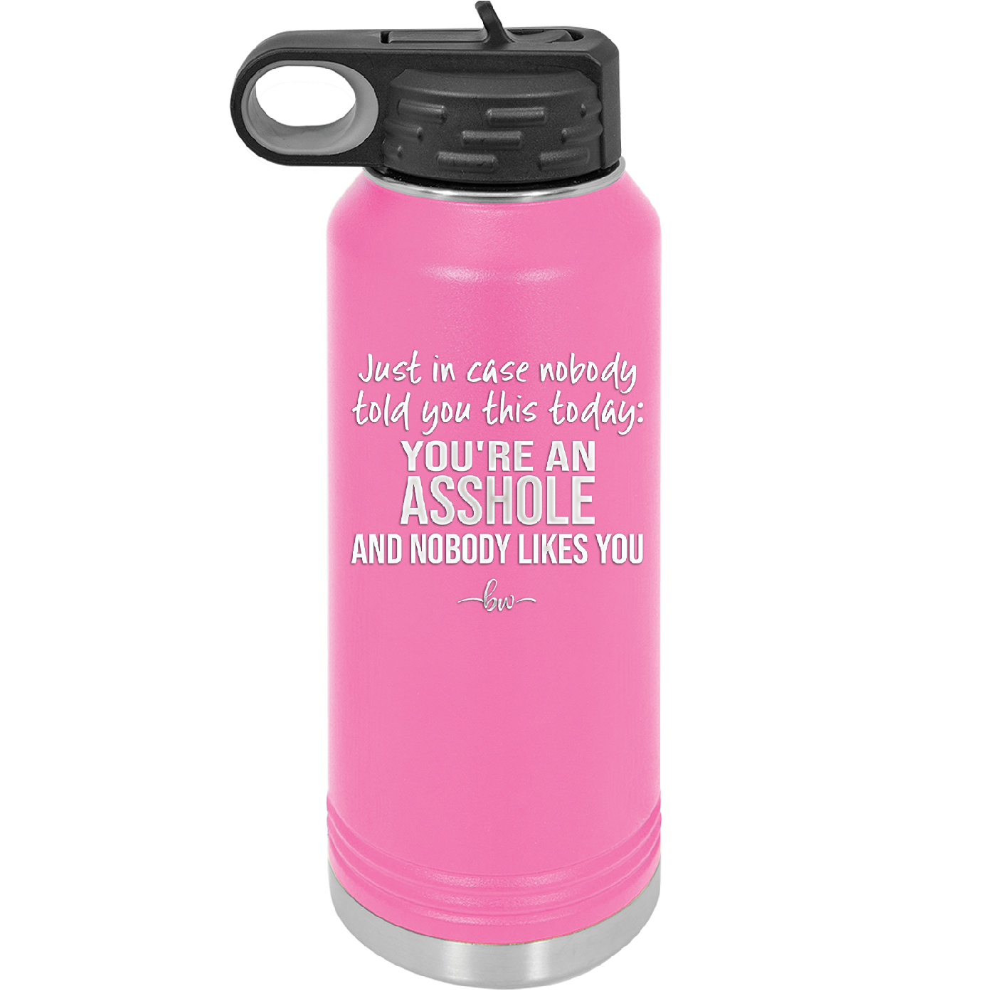 Just in Case Nobody Told You This Today You're an Asshole - Laser Engraved Stainless Steel Drinkware - 2520 -