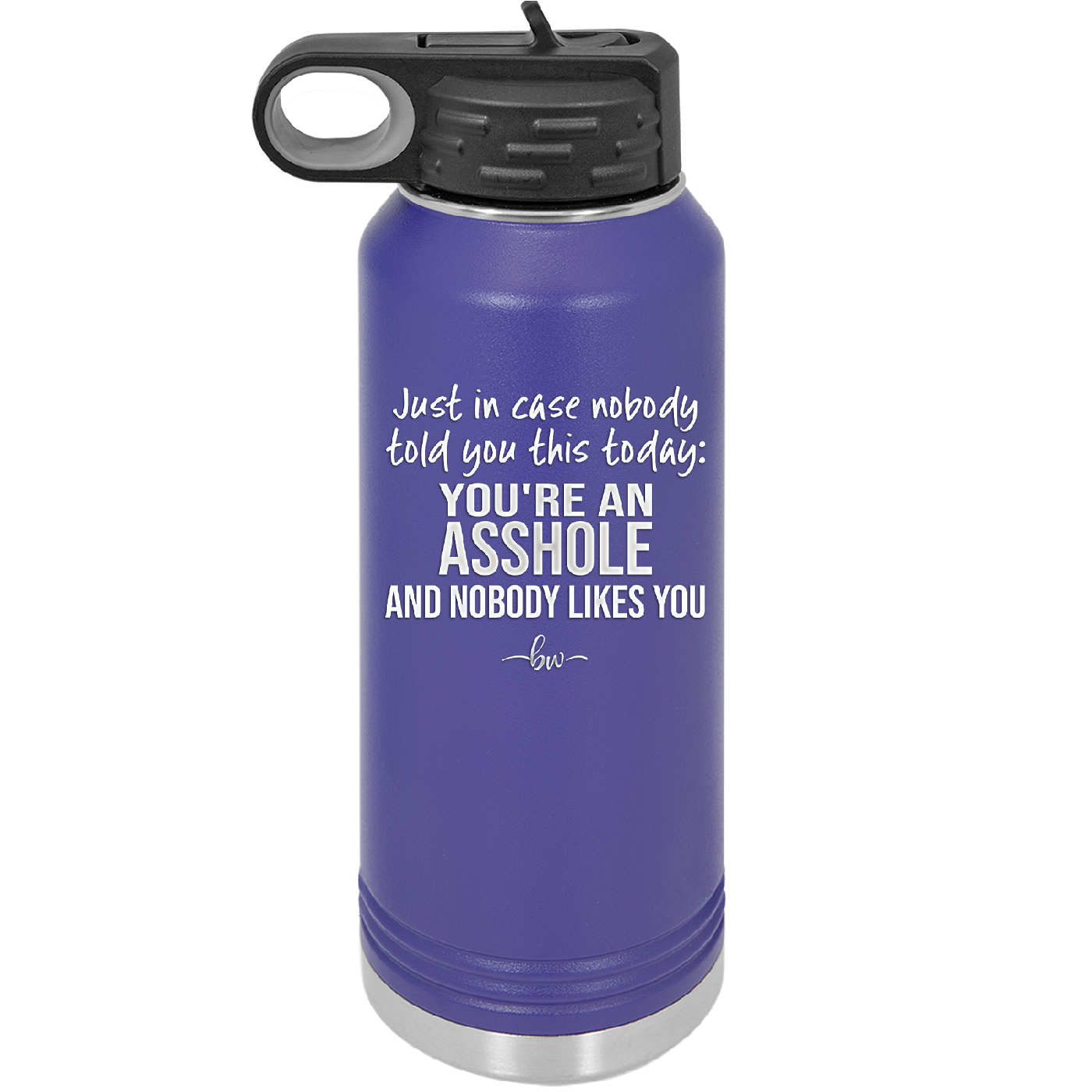 Just in Case Nobody Told You This Today You're an Asshole - Laser Engraved Stainless Steel Drinkware - 2520 -